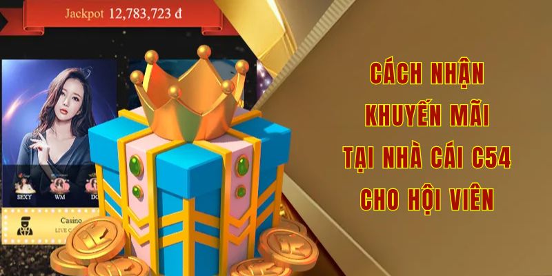 Cách nhận khuyến mãi tại nhà cái c54 cho hội viên