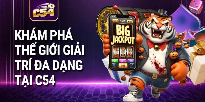 Khám Phá Thế Giới Giải Trí Đa Dạng Tại C54
